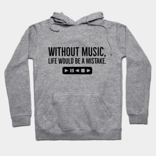 Without Music, Life Would Be a Mistake Hoodie